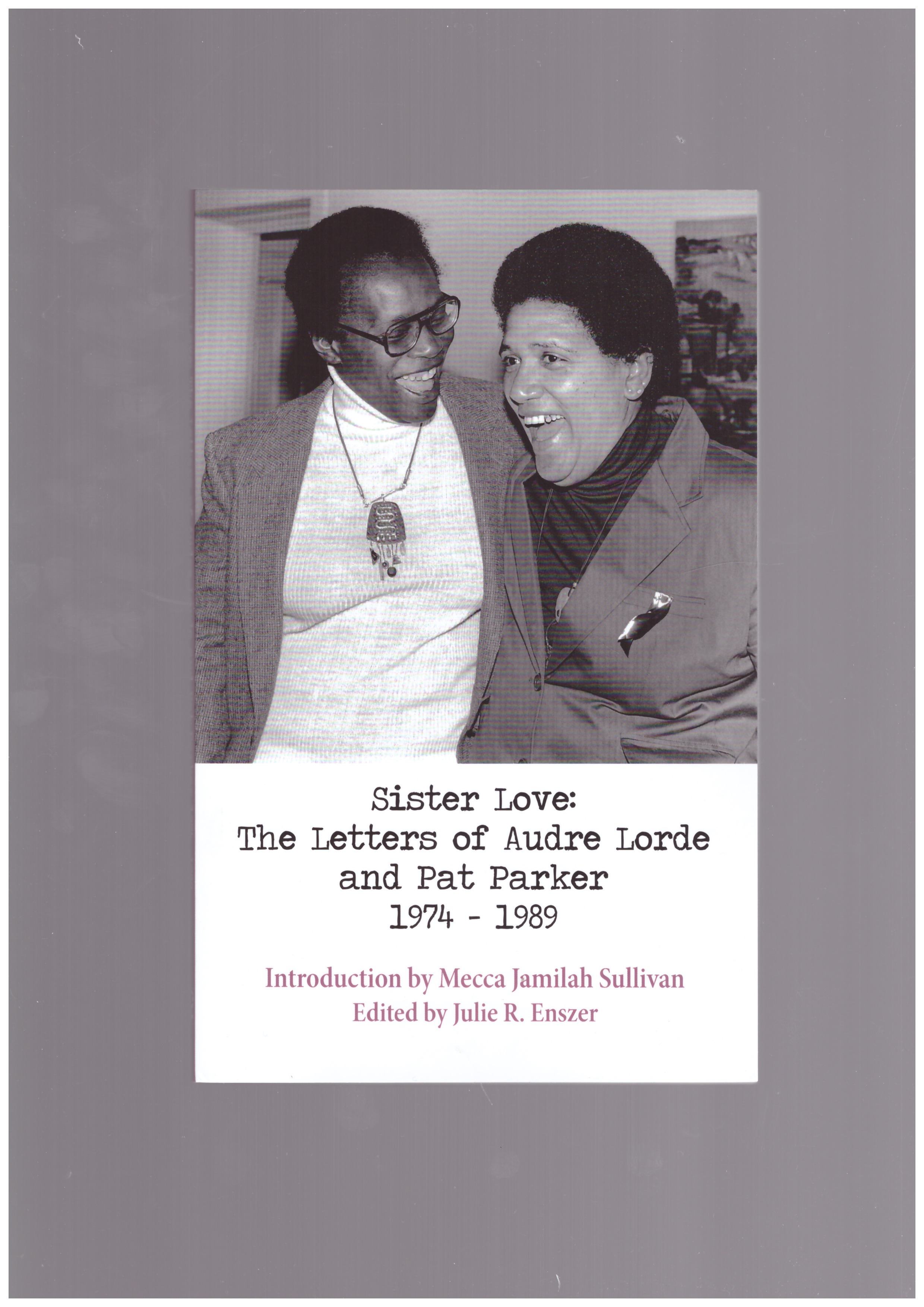 LORDE, Audre; PARKER, Pat; R ENSZER, Julie (eds.) - Sister Love: The Letters of Audre Lorde and Pat Parker 1974-1989